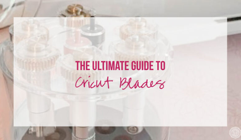 The Ultimate Guide to Cricut Blades