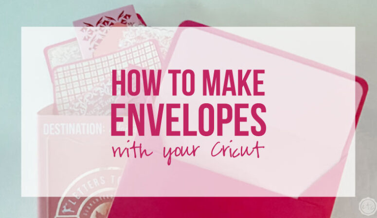 How to Make Envelopes with your Cricut