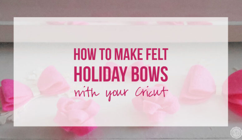 How to Make Felt Holiday Bows with your Cricut