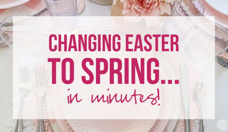 Spring Tablescape: How to Take an Easter table to Spring in Minutes!