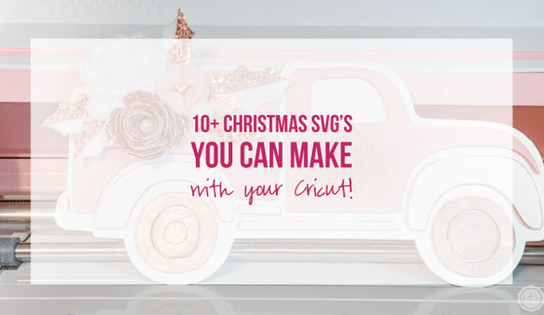 10+ Christmas SVG’s you can make with your Cricut