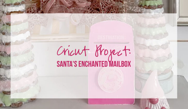 Cricut Project: Santa’s Enchanted Mailbox