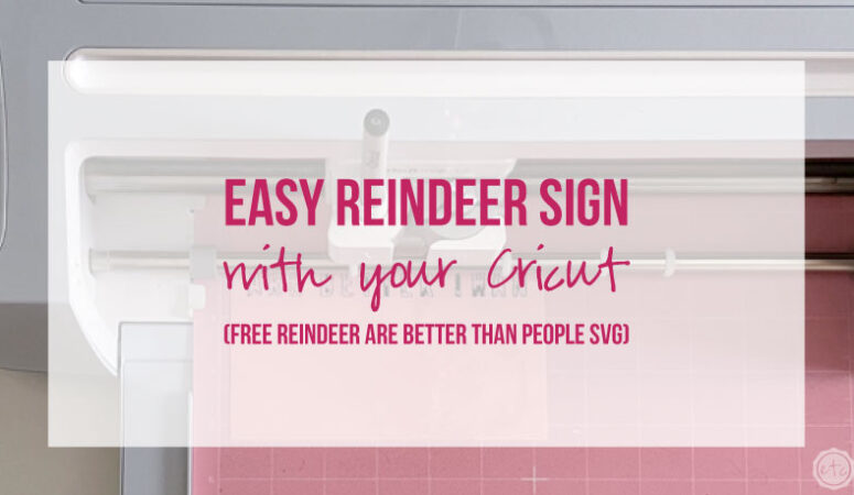 Quick and Easy Reindeer Sign with your Cricut (FREE Reindeer are Better than People SVG)