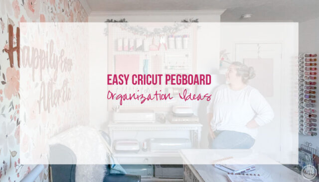 Easy Cricut Pegboard Organization Ideas