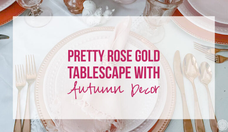 Pretty Rose Gold Tablescape with Autumn Decor