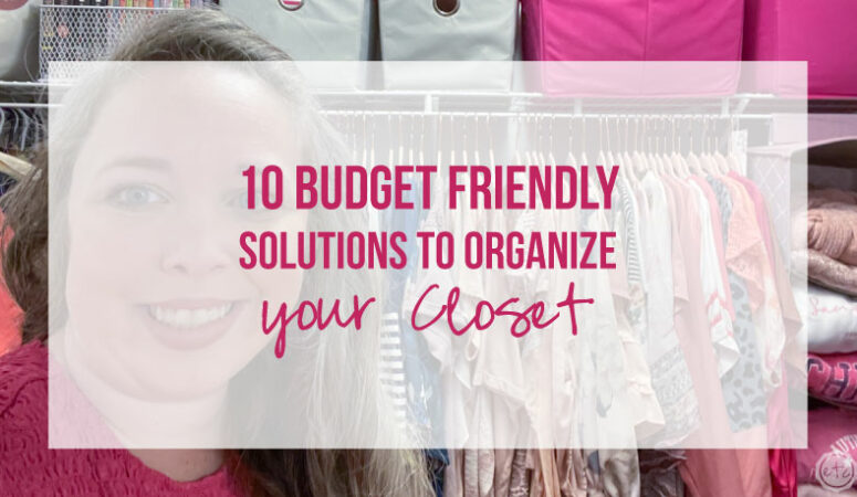 10 Budget Friendly Solutions to Organize your Closet