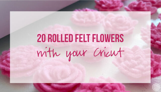 20 Rolled Felt Flowers with your Cricut