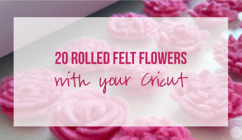 20 Rolled Felt Flowers with your Cricut