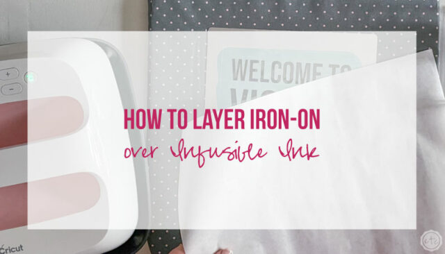 How to Layer Iron-On over Infusible Ink