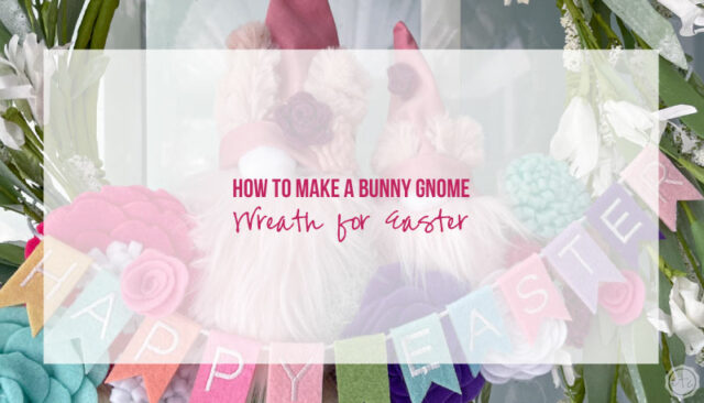 How to Make a Bunny Gnome Wreath for Easter!