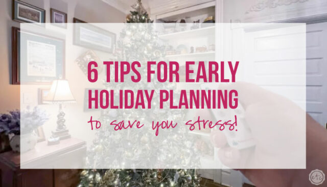 6 Tips for Early Holiday Planning to Save you Stress